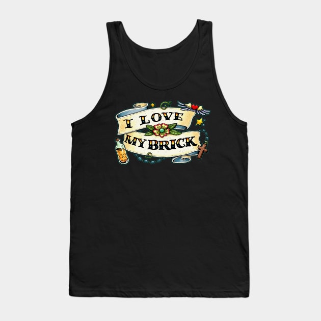 I love my brick Tank Top by Scrotes